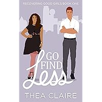 Go Find Less (Recovering Good Girls Book 1): A Curvy Girl Love After Loss Second Chance Romance Go Find Less (Recovering Good Girls Book 1): A Curvy Girl Love After Loss Second Chance Romance Kindle Paperback