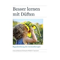 Besser lernen mit Düften: Signalwirkung der Aromatherapie (German Edition) Besser lernen mit Düften: Signalwirkung der Aromatherapie (German Edition) Kindle