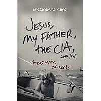 Jesus, My Father, The CIA, and Me: A Memoir. . . of Sorts Jesus, My Father, The CIA, and Me: A Memoir. . . of Sorts Paperback Audible Audiobook Kindle Audio CD