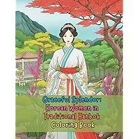 Graceful Splendor: Korean Women in Traditional Hanbok Coloring Book: A Captivating Journey into Traditional Korean Fashion and Culture