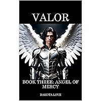 VALOR Book Three: Angel of Mercy VALOR Book Three: Angel of Mercy Kindle