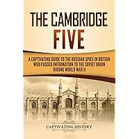 The Cambridge Five: A Captivating Guide to the Russian Spies in Britain Who Passed Information to the Soviet Union During World War II (Exploring Russia's Past)