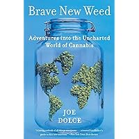 Brave New Weed: Adventures into the Uncharted World of Cannabis Brave New Weed: Adventures into the Uncharted World of Cannabis Paperback Kindle Hardcover