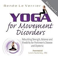 Yoga for Movement Disorders: Rebuilding Strength, Balance and Flexibility for Parkinson's Disease and Dystonia Yoga for Movement Disorders: Rebuilding Strength, Balance and Flexibility for Parkinson's Disease and Dystonia Paperback Spiral-bound