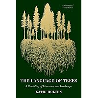The Language of Trees: A Rewilding of Literature and Landscape The Language of Trees: A Rewilding of Literature and Landscape Paperback Kindle Hardcover