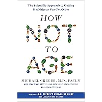 How Not to Age: The Scientific Approach to Getting Healthier as You Get Older How Not to Age: The Scientific Approach to Getting Healthier as You Get Older Hardcover Audible Audiobook Kindle Paperback