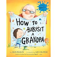 How to Babysit a Grandpa: A Book for Dads, Grandpas, and Kids How to Babysit a Grandpa: A Book for Dads, Grandpas, and Kids Hardcover Kindle Audible Audiobook Board book Paperback