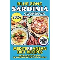 Blue Zone Cookbook - Sardinia: Mediterranean Diet Recipes. The Island of Happy Centenarians Who Live Slowly (Blue Zone Cookbook: Healthy Recipes for Longevity) Blue Zone Cookbook - Sardinia: Mediterranean Diet Recipes. The Island of Happy Centenarians Who Live Slowly (Blue Zone Cookbook: Healthy Recipes for Longevity) Paperback Kindle Hardcover