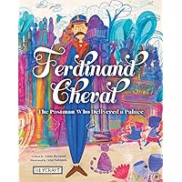 Ferdinand Cheval: The Postman Who Delivered a Palace Ferdinand Cheval: The Postman Who Delivered a Palace Paperback Hardcover