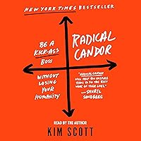 Radical Candor: Be a Kick-Ass Boss Without Losing Your Humanity Radical Candor: Be a Kick-Ass Boss Without Losing Your Humanity Hardcover Audible Audiobook Kindle Paperback Audio CD