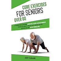 Core Exercises for Seniors Over 60: A Training Guide Containing Lower Back, Glutes, and Abs Workouts to Increase Mobility, Prevent Falls, Improve Posture, ... (Strength Training for Seniors Book 2) Core Exercises for Seniors Over 60: A Training Guide Containing Lower Back, Glutes, and Abs Workouts to Increase Mobility, Prevent Falls, Improve Posture, ... (Strength Training for Seniors Book 2) Kindle Paperback
