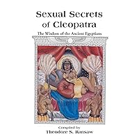 Sexual Secrets of Cleopatra: The Wisdom of the Ancient Egyptians Sexual Secrets of Cleopatra: The Wisdom of the Ancient Egyptians Paperback