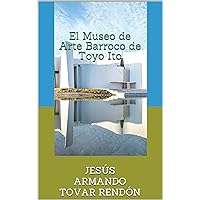 El Museo de Arte Barroco de Toyo Ito (Spanish Edition)