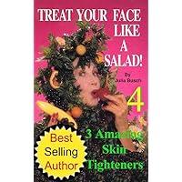 Volume 4. Natural Skin Care:Treat Your Face Like a Salad Skin Care Naturally, Wrinkle-&-Blemish-Free Recipes & Gourmet Hints for a Fabu-lishous Face & ... (Natural Face Lift - Natural Skin Care) Volume 4. Natural Skin Care:Treat Your Face Like a Salad Skin Care Naturally, Wrinkle-&-Blemish-Free Recipes & Gourmet Hints for a Fabu-lishous Face & ... (Natural Face Lift - Natural Skin Care) Kindle