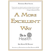 A More Excellent Way, Be in Health: Spiritual Roots of Disease, Pathways to Wholeness (w/DVD) A More Excellent Way, Be in Health: Spiritual Roots of Disease, Pathways to Wholeness (w/DVD) Paperback Kindle Hardcover Mass Market Paperback