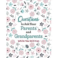 Questions to Ask Your Parents and Grandparents: Guided Interview Workbook to Document the Life of an Older Family Member Questions to Ask Your Parents and Grandparents: Guided Interview Workbook to Document the Life of an Older Family Member Paperback Hardcover