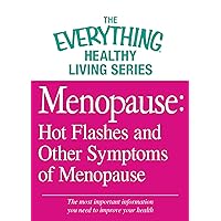 Menopause: Hot Flashes and Other Symptoms of Menopause: The most important information you need to improve your health (The Everything® Healthy Living Series) Menopause: Hot Flashes and Other Symptoms of Menopause: The most important information you need to improve your health (The Everything® Healthy Living Series) Kindle