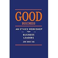 Good Business: An Ethics Workshop for Business Leaders