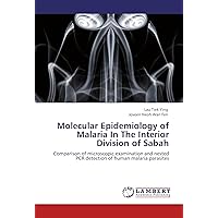 Molecular Epidemiology of Malaria In The Interior Division of Sabah: Comparison of microscopic examination and nested PCR detection of human malaria parasites