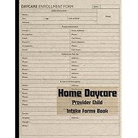 Home Daycare Provider Child Intake Forms: 120 Pages For Daycare Enrollment Forms, The Childcare Registration Form Log Book, Professional Child Care ... Information Sheets | Size - 8.5 x 11 inches.