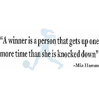 Design with VinylA Winner is A Person That Gets Up One More Time Than She is Knocked Down Mia Hamm Soccer Sports Quote Girl Bed Room Wall Decal Size: 8x20 Color: BlackBlack