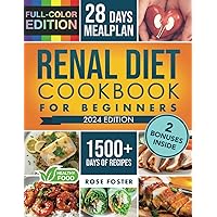Renal Diet Cookbook for Beginners: Boost Your Kidney Health with Easy-to-Prepare Meals Low in Sodium, Potassium, and Phosphorus Renal Diet Cookbook for Beginners: Boost Your Kidney Health with Easy-to-Prepare Meals Low in Sodium, Potassium, and Phosphorus Paperback