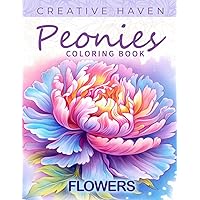 Creative Haven Peonies Flowers Coloring Book: Peonies Flowers Coloring Page, Exquisite Designs to Celebrate Nature's Elegance