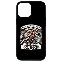 iPhone 13 Pro Max Not All Who Wander Are Lost Some Looking For Rocks Geologist Case
