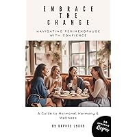 Embrace the Change: Navigating Perimenopause with Confidence Embrace the Change: Navigating Perimenopause with Confidence Kindle Paperback