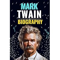 Mark Twain Biography: Beyond the Pages, Adventures of Twain's legacy (Biography and History) Mark Twain Biography: Beyond the Pages, Adventures of Twain's legacy (Biography and History) Kindle Paperback