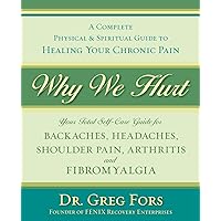 Why We Hurt: A Complete Physical & Spiritual Guide to Healing Your Chronic Pain Why We Hurt: A Complete Physical & Spiritual Guide to Healing Your Chronic Pain Paperback