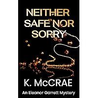 Neither Safe Nor Sorry: An Eleanor Garrett Mystery (Eleanor Garrett Mystery and Suspense Series Book 1)