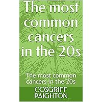The most common cancers in the 20s: The most common cancers in the 20s