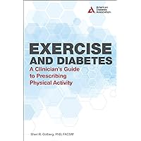Exercise and Diabetes: A Clinician's Guide to Prescribing Physical Activity Exercise and Diabetes: A Clinician's Guide to Prescribing Physical Activity Paperback Kindle