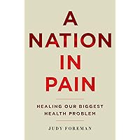 A Nation in Pain: Healing our Biggest Health Problem A Nation in Pain: Healing our Biggest Health Problem Kindle Audible Audiobook Paperback Hardcover