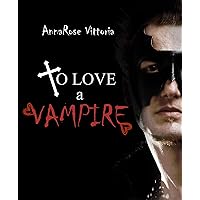 To Love A Vampire: Dark Vampire Knight Series: Book One To Love A Vampire: Dark Vampire Knight Series: Book One Kindle
