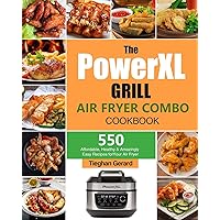 The PowerXL Grill Air Fryer Combo Cookbook: 550 Affordable, Healthy & Amazingly Easy Recipes for Your Air Fryer The PowerXL Grill Air Fryer Combo Cookbook: 550 Affordable, Healthy & Amazingly Easy Recipes for Your Air Fryer Paperback Hardcover