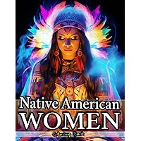 Adult Coloring Book Native American Women with Adorable Portraits of Native Indian Girls on 100 Pages with Fun Facts: Cultural Treasures - Embracing ... of Native American Women Coloring Books) Adult Coloring Book Native American Women with Adorable Portraits of Native Indian Girls on 100 Pages with Fun Facts: Cultural Treasures - Embracing ... of Native American Women Coloring Books) Paperback