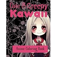 Cute Creepy Kawaii Anime Coloring Book: Adorable Chibi Girls With an Edge for Tweens, Teens and Adults