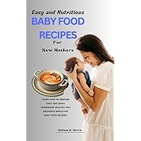 Easy and Nutritious Baby Food Recipes for New Mothers: Learn how to prepare easy and quick Homemade healthy and delicious meals for Baby food recipes. Easy and Nutritious Baby Food Recipes for New Mothers: Learn how to prepare easy and quick Homemade healthy and delicious meals for Baby food recipes. Kindle