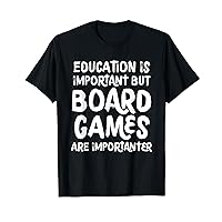 Education Is Important But Board Games Are Importanter Funny T-Shirt