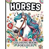 Horses Coloring Book for Girls: 50 Awesome Horses to Color for Kids Girls Ages 8-12 | Relaxing coloring Pages for Little Girls Horses Coloring Book for Girls: 50 Awesome Horses to Color for Kids Girls Ages 8-12 | Relaxing coloring Pages for Little Girls Paperback