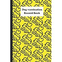 Dog Vaccination Record Book: Health Vaccination and Immunization Record book, Vaccination Reminder, Vaccination Booklet, Vaccine Record Book For Dogs.