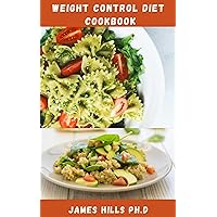 WEIGHT CONTROL DIET COOKBOOK: Delicious Recipes To Lose And Manage Weight, Stay Healthy Includes Meal Plan, Food List ,Meal Prep With Dietary Guidance WEIGHT CONTROL DIET COOKBOOK: Delicious Recipes To Lose And Manage Weight, Stay Healthy Includes Meal Plan, Food List ,Meal Prep With Dietary Guidance Kindle Paperback
