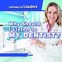 Why Should I Listen to My Dentist? (Listening to Leaders) Why Should I Listen to My Dentist? (Listening to Leaders) Library Binding Paperback