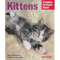 Kittens (Complete Pet Owner's Manuals) Kittens (Complete Pet Owner's Manuals) Paperback Mass Market Paperback