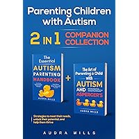 Parenting Children with Autism - 2 in 1 Companion Collection: Strategies to Meet Their Needs, Unlock Their Potential, and Help Them Thrive Parenting Children with Autism - 2 in 1 Companion Collection: Strategies to Meet Their Needs, Unlock Their Potential, and Help Them Thrive Kindle Paperback Hardcover