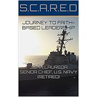 S.C.A.R.E.D : JOURNEY TO FAITH-BASED LEADERSHIP S.C.A.R.E.D : JOURNEY TO FAITH-BASED LEADERSHIP Kindle Audible Audiobook Hardcover Paperback