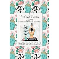 A FOOD AND EXERCISE LOG BOOK to track small changes which add up to big results: easy, functional 12 week guided journal to help plan ahead, document ... to make positive change. Yoga Cover Art.