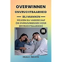 ONVRUCHTBAARHEID BIJ MANNEN OVERWINNEN: WELKOM BIJ VADERSCHAP (DE OVERLEVINGSGIDS VOOR ONVRUCHTBAARHEID) (OVERCOMING YOUR DIFFICULT FAMILY) (Dutch Edition) ONVRUCHTBAARHEID BIJ MANNEN OVERWINNEN: WELKOM BIJ VADERSCHAP (DE OVERLEVINGSGIDS VOOR ONVRUCHTBAARHEID) (OVERCOMING YOUR DIFFICULT FAMILY) (Dutch Edition) Kindle Paperback